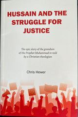 Hussain And The Struggle For Justice: The epic story of the grandson of the Prophet Muhammad re-told by a Christian theologian