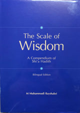 The Scale of Wisdom: A Compendium of Shi’a Hadith (bilingual edition)