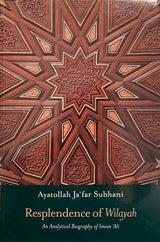 Resplendence of Wilayah: An Analytical Biography of Imam ‘Ali