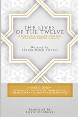 The Lives of the Twelve: A Look at the Social and Political Lives of the Twelve Infallible Imams- Part 1