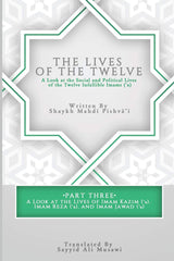 The Lives of the Twelve: A Look at the Social and Political Lives of the Twelve Infallible Imams- Part 3
