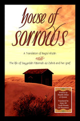 House of Sorrows -A Translation of Baytul Ahzan (The Life of Sayyedah Fatema az-Zahra and her grief)
