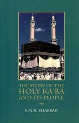 The Story of the Holy Ka`ba and Its People