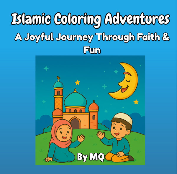 Islamic Coloring Adventures - A Joyful Journey Through Faith & Fun (Suggested Ages 3-8)
