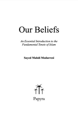 Our Beliefs: An Essential Introduction To The Fundamental Tenets of Islam