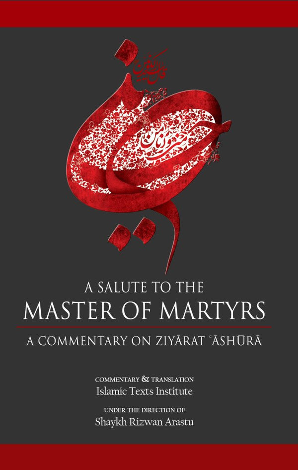 A Salute to the Master of Martyrs: A Commentary on Ziyarat Ashura