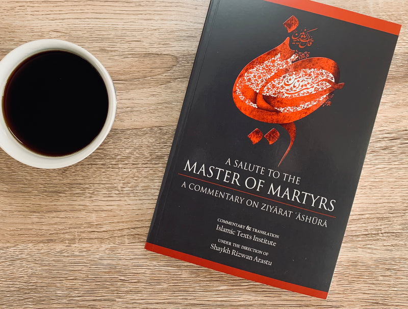 A Salute to the Master of Martyrs: A Commentary on Ziyarat Ashura