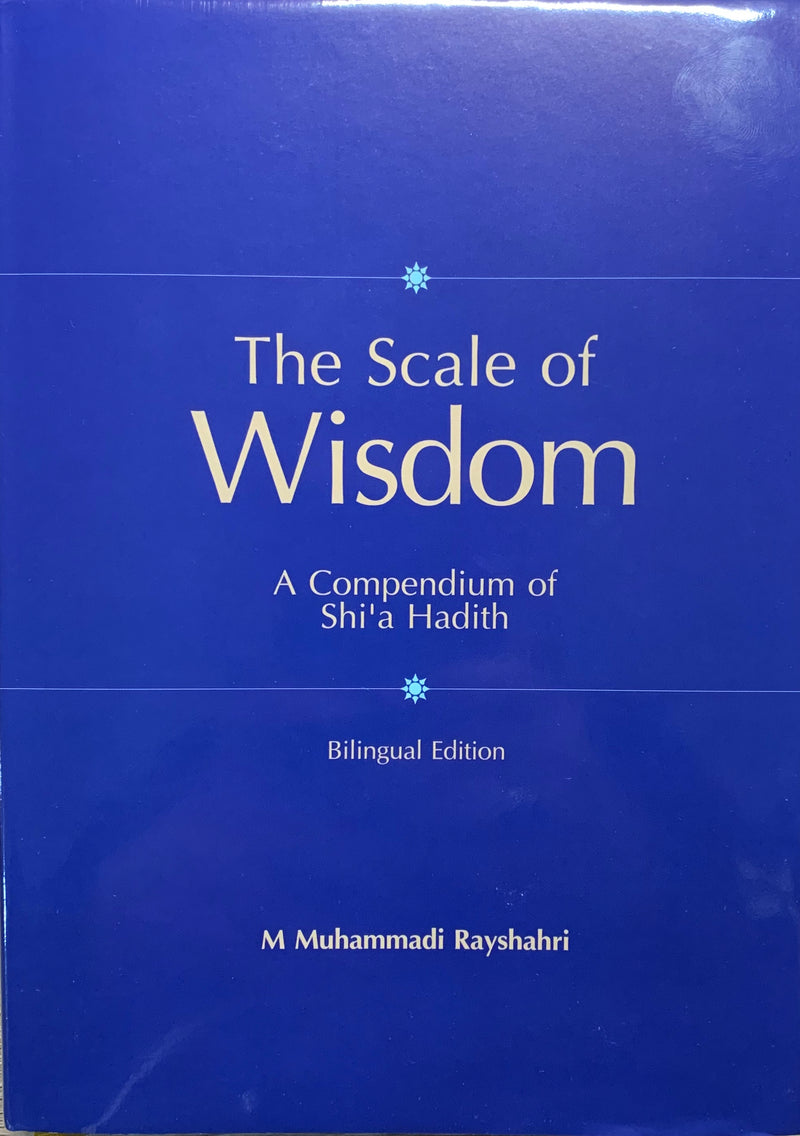 The Scale of Wisdom: A Compendium of Shi’a Hadith (bilingual edition)