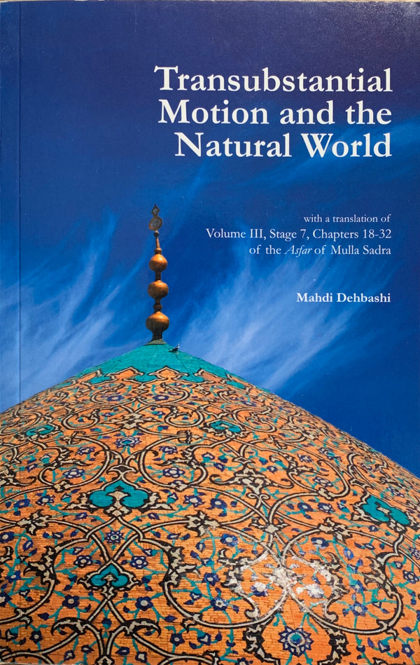 Transubstantial Motion and the Natural World: with a translation of the Asfar of Mulla Sadra