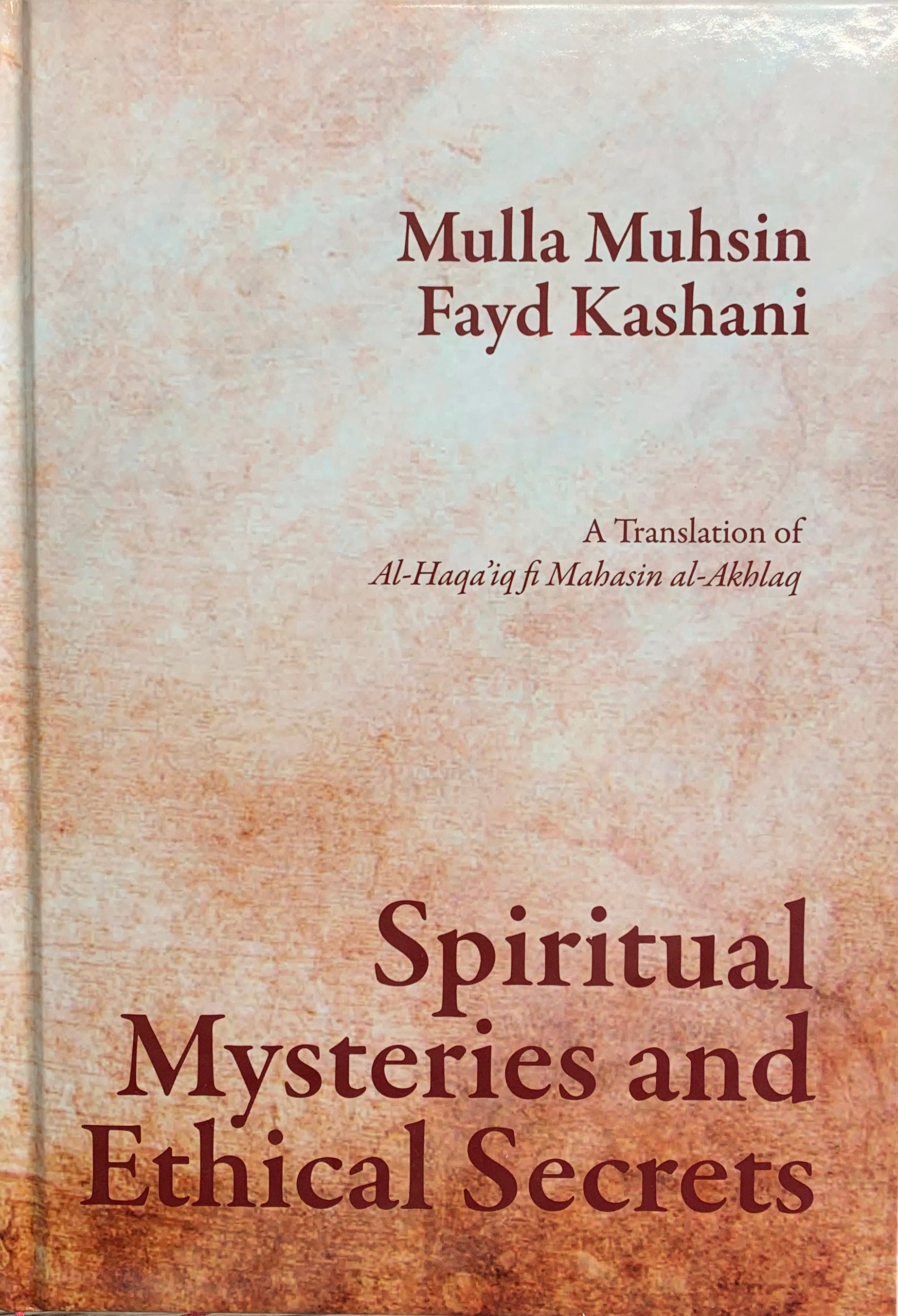 Spiritual Mysteries and Ethical Secrets: A Translation of al-Haqa’iq f ...