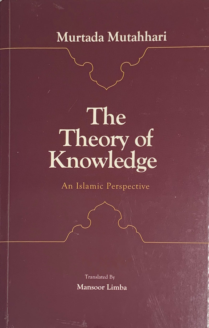 The Theory of Knowledge: An Islamic Perspective