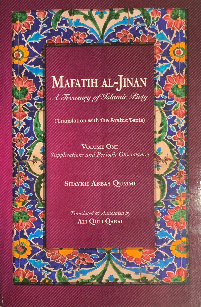 Mafatih al-Jinan: A Treasury of Islamic Piety (Translation with the Arabic Texts): Volume 1 & 2