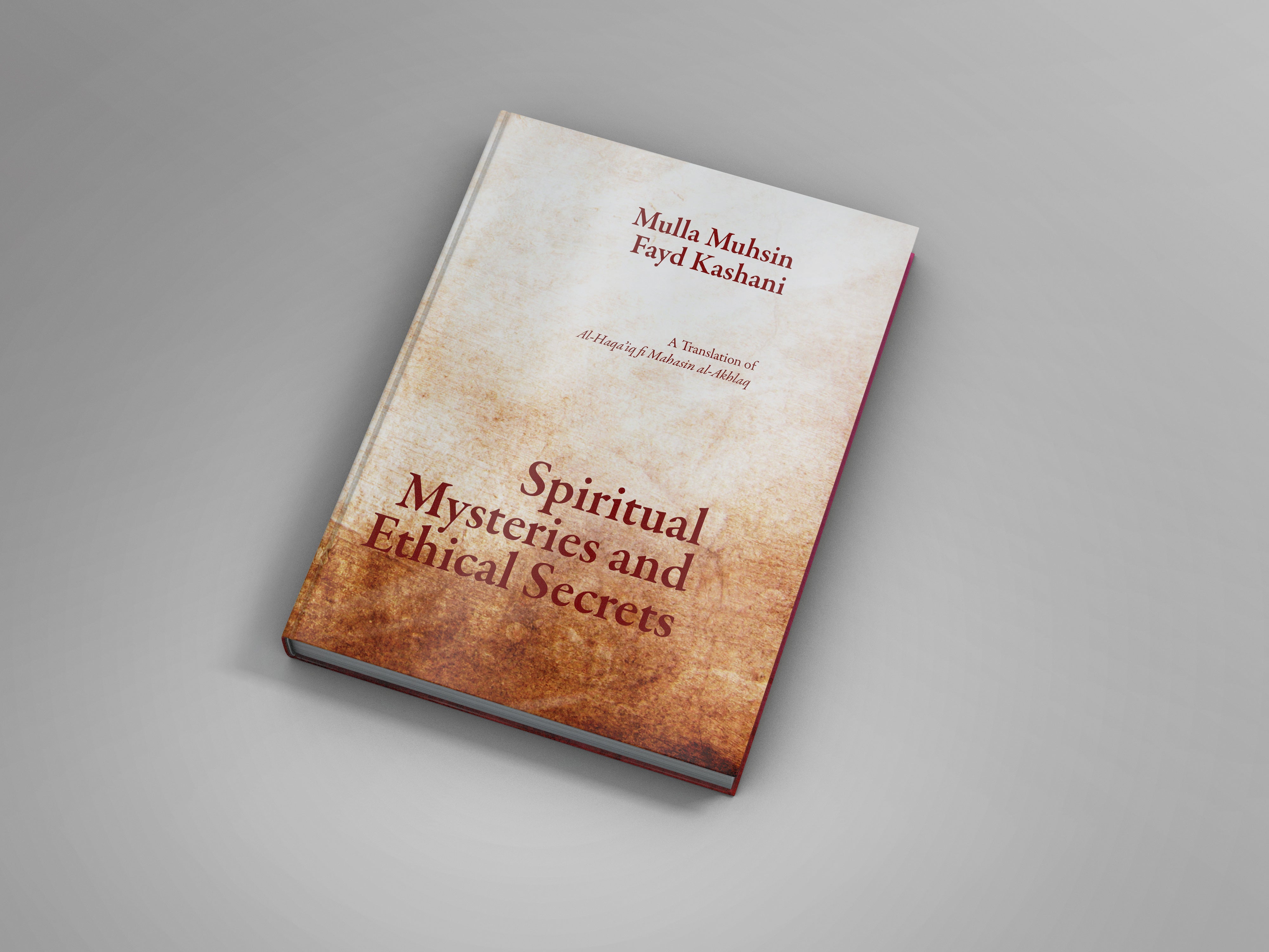Spiritual Mysteries and Ethical Secrets: A Translation of al-Haqa’iq f ...