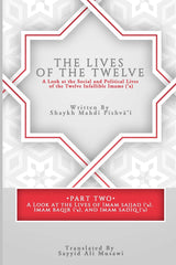 The Lives of the Twelve: A Look at the Social and Political Lives of the Twelve Infallible Imams- Part 2